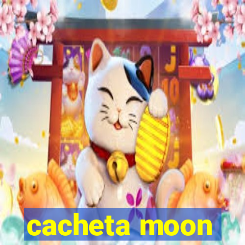 cacheta moon